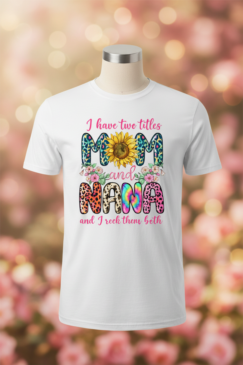 I Have Two Titles Mom and Nana Graphic Tee - White