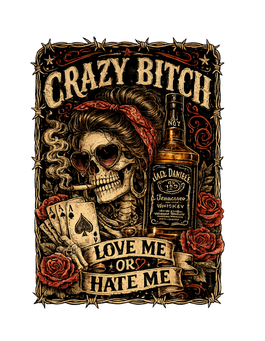 Crazy Bitch Love Me or Hate Me Women's T-Shirt