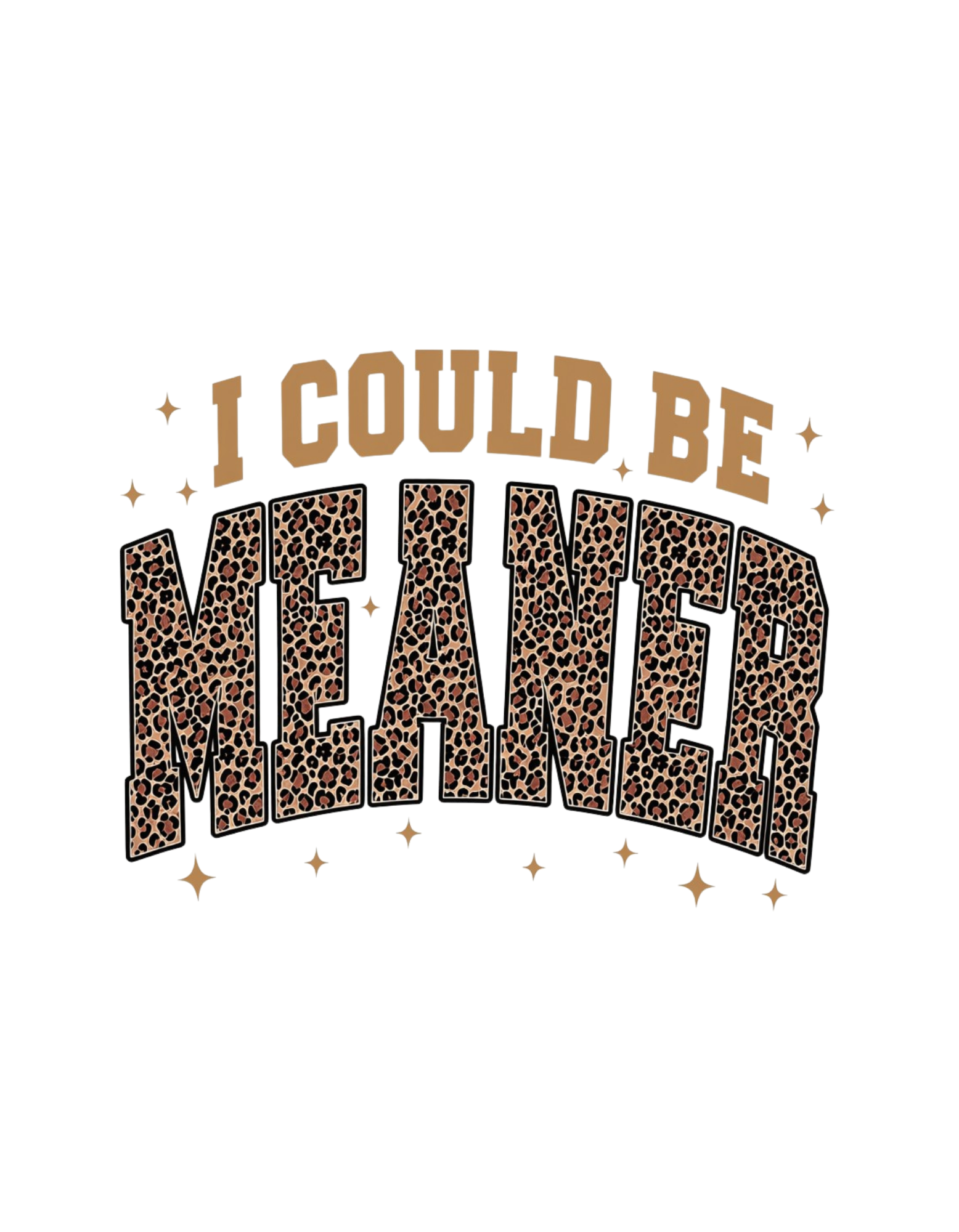 I Could Be Meaner DTF transfer design