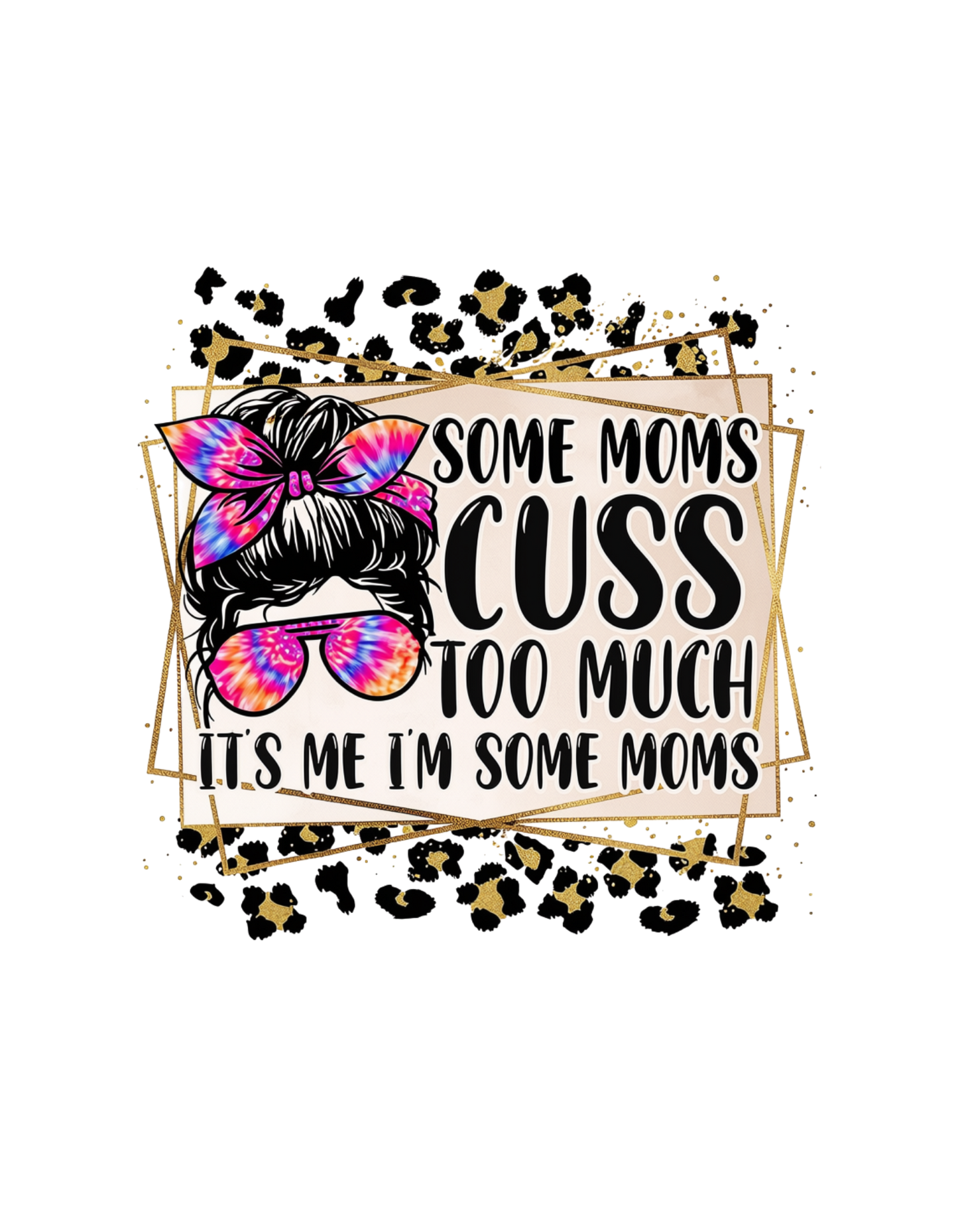 Some Moms Cuss Too Much design